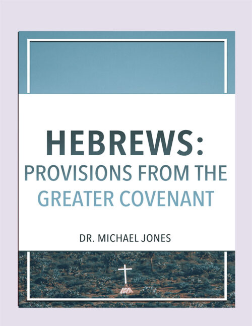 Hebrews: Provisions From The Greater Covenant (Mini-Book)